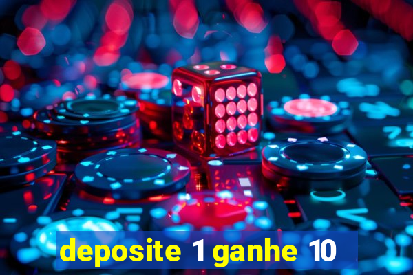 deposite 1 ganhe 10